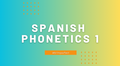 Spanish Phonetics 1