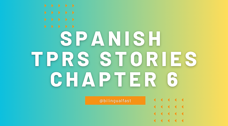 SPANISH TPRS STORIES - Chapter 6